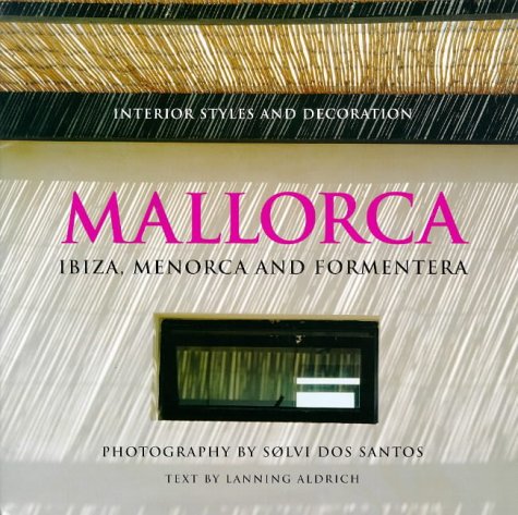 Mallorca: Ibiza, Menorca and Formentera - Interior Styles and Decoration Architecture