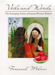 Veils and Words: The Emerging Voices of Iranian Women Writers book
