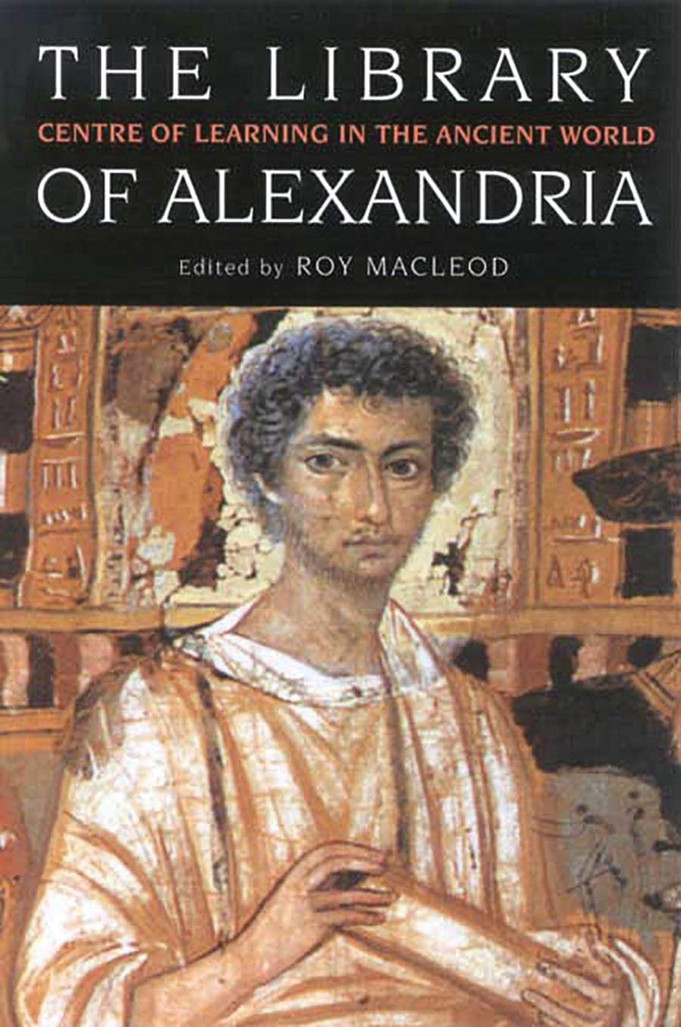 The Library of Alexandria: Centre of Learning in the Ancient World Social Sciences