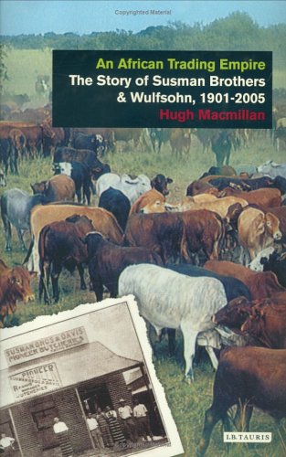 African Trading Empire: The Story Of The Susman Brothers & Wulfsohn, 1901-2005 book