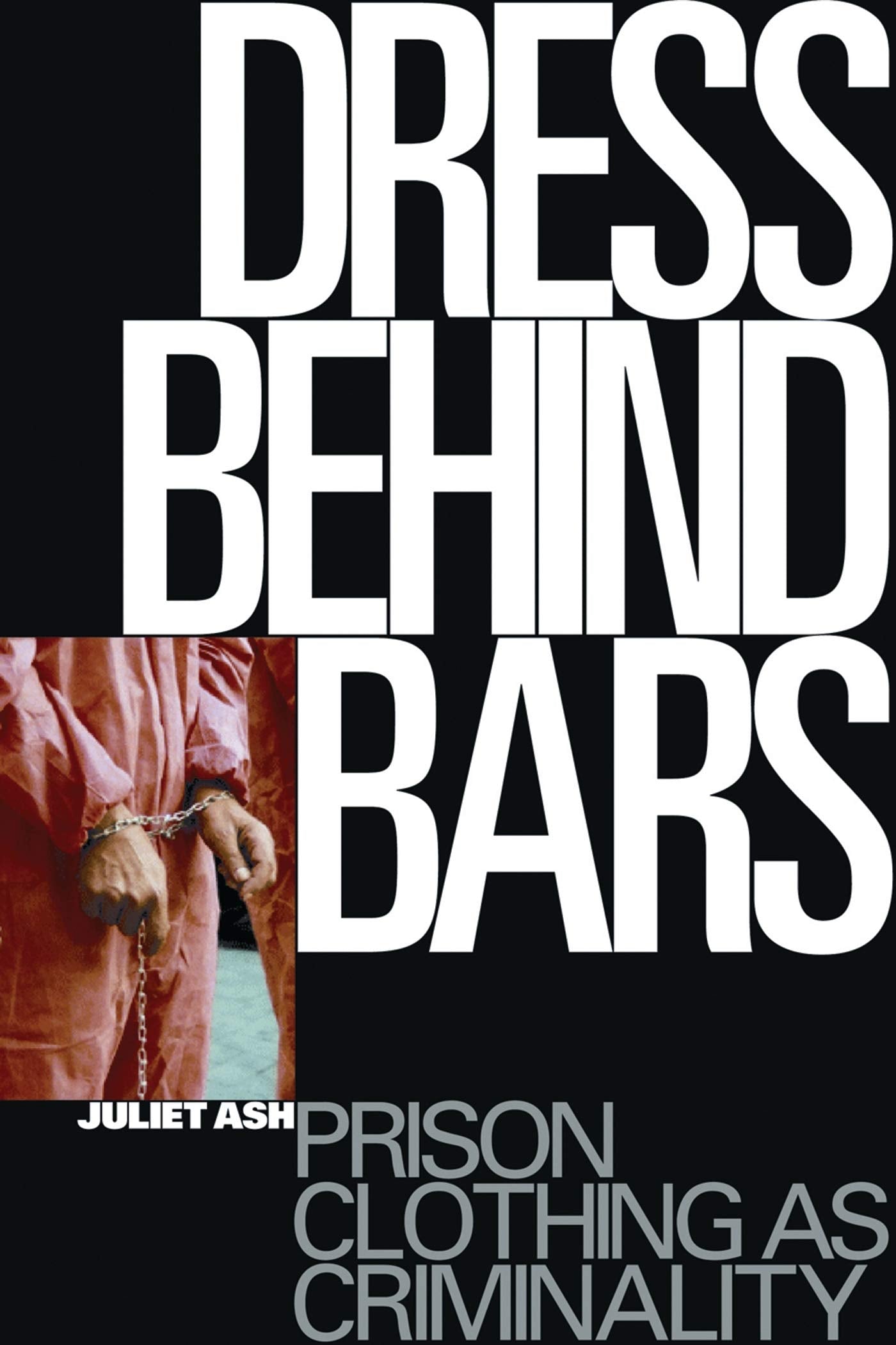 Dress Behind Bars: Prison Clothing As Criminality Law