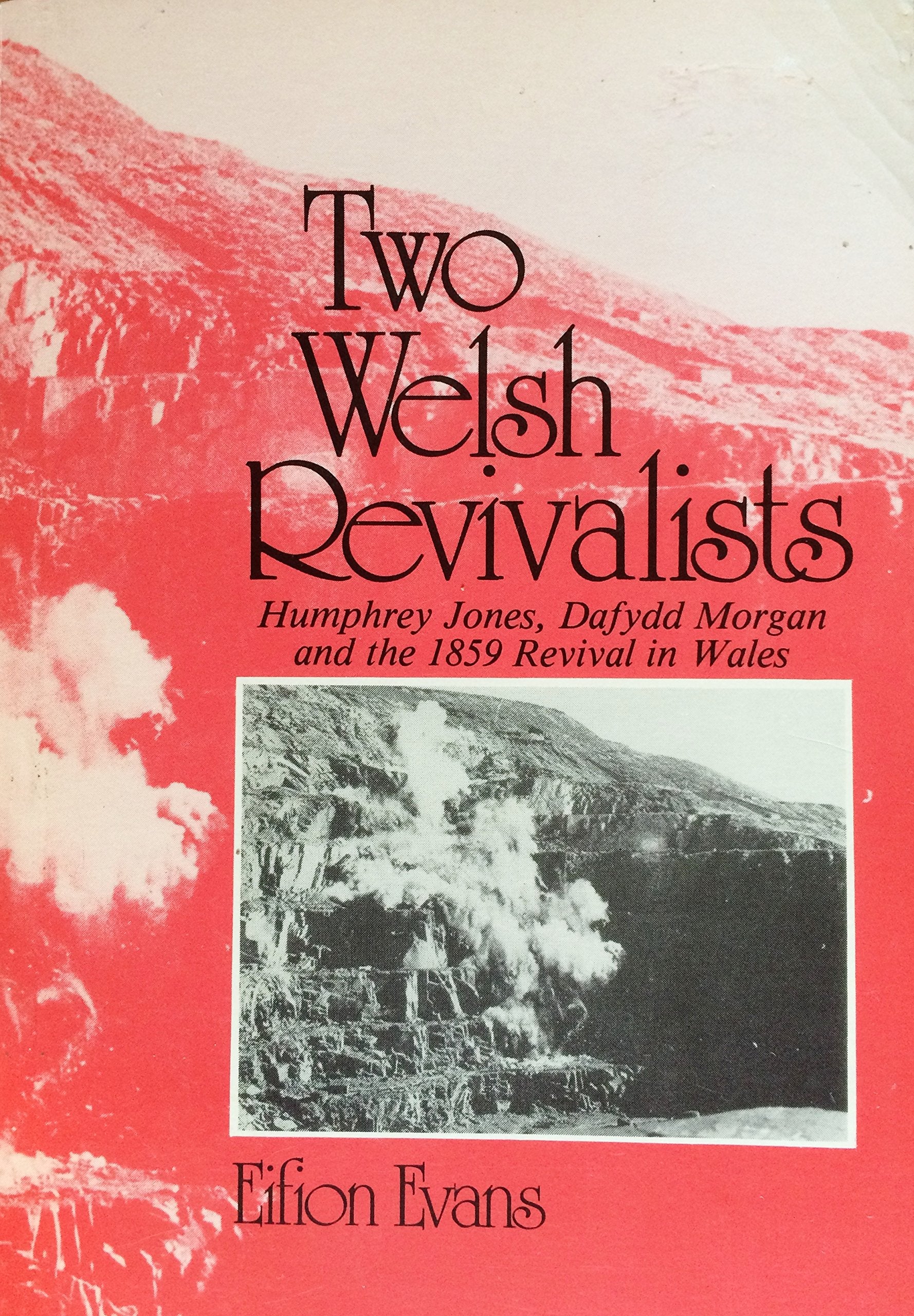 Two Welsh Revivalists: Humphrey Jones, Dafydd Morgan and the 1859 Revival in Wales (Evangelical Library of Wales Series) Memories