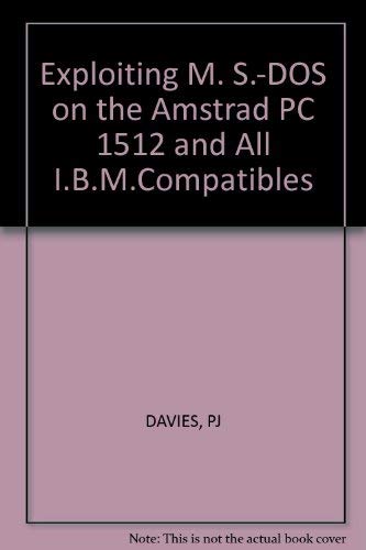 Exploiting Ms-DOS on the Amstrad PC 1512 and Other IBM-PC Compatibles Computer Science