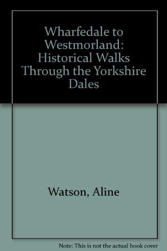 Wharfedale to Westmorland: Historical Walks Through the Yorkshire Dales Leisure, Home & Garden
