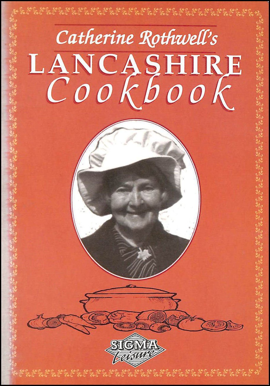 Catherine Rothwell's Lancashire Cookbook Leisure, Home & Garden