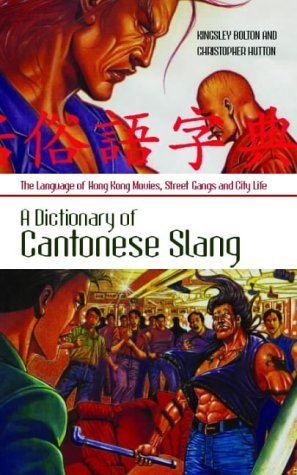 Dictionary of Cantonese Slang: Language of Hong Kong Movies, Street Gangs and City Life book