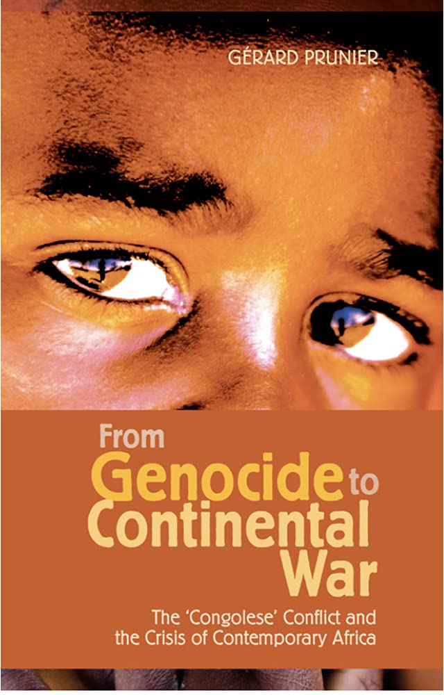 From Genocide to Continental War: The Congolese Conflict and the Crisis of Contemporary Africa Politics & History