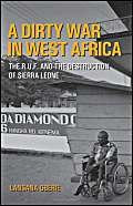 Dirty War in West Africa: The R.U.F. and the Destruction of Sierra Leone book