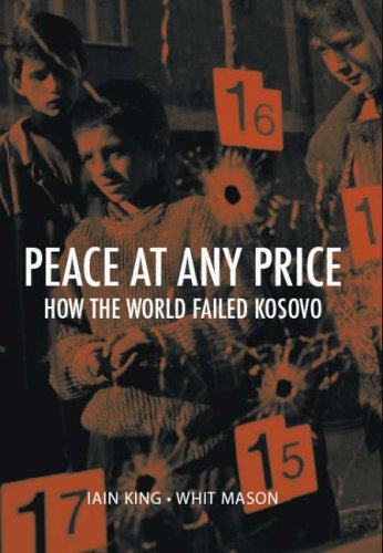 Peace at Any Price: How the World Failed Kosovo (Crisis in World Politics S.) Politics & History