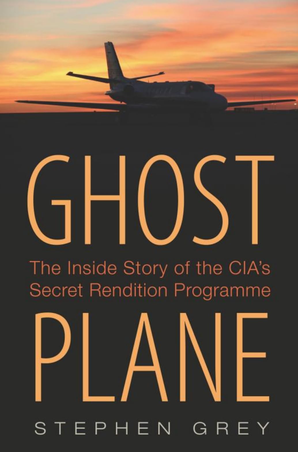 Ghost Plane: The Untold Story of the CIA's Secret Rendition Programme Social Sciences
