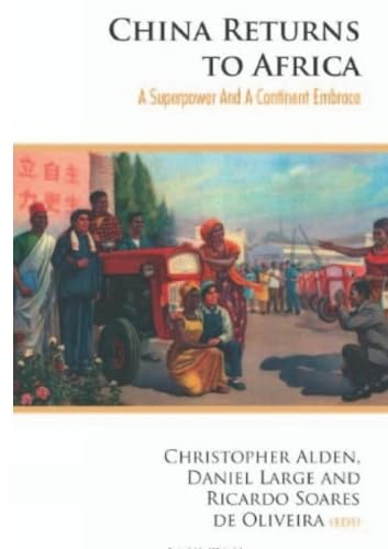 China Returns to Africa: A Rising Power and a Continent Embrace Politics & History