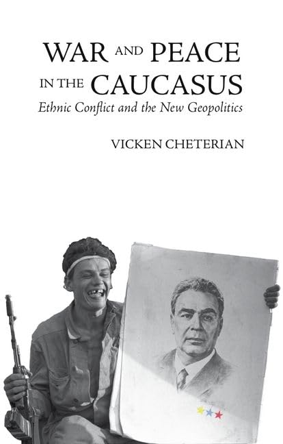 War and Peace in the Caucasus: Ethnic Conflict and the New Geopolitics book