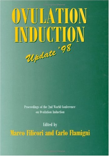 Ovulation Induction: Update '98 : The Proceedings of the 2nd World Conference on Ovulation Induction Bologna, Italy, 12-13 September 1997 book