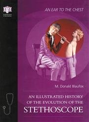An Ear to the Chest: An Illustrated History of the Evolution of the Stethoscope book