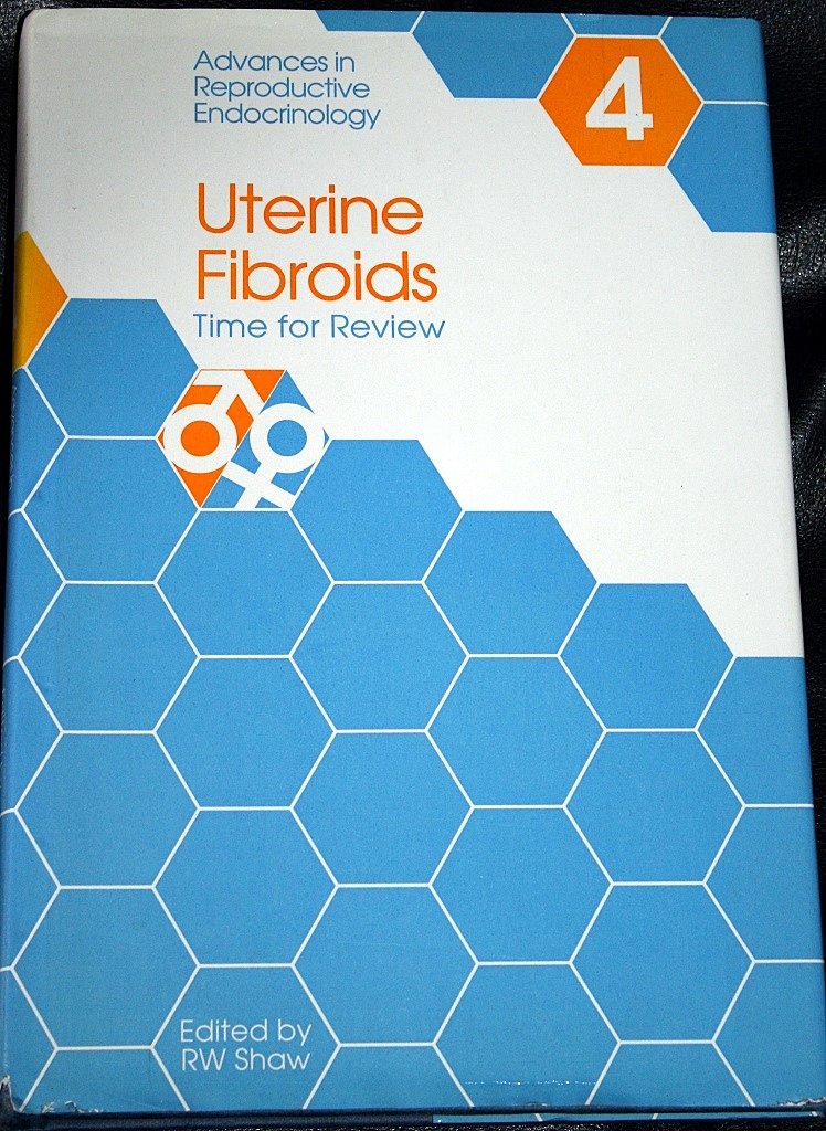 Uterine Fibroids: Time for Review (Advances in Reproductive Endocrinology, Band 4) Medicine