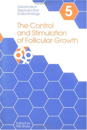 The Control and Stimulation of Follicular Growth (Advances in Reproductive Endocrinology, Band 5) Medicine
