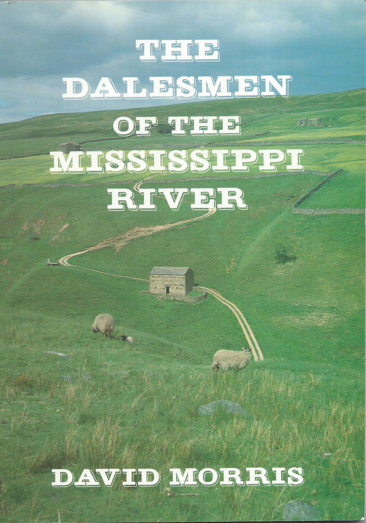 Dalesmen of the Mississippi Who left Swaledale, North Yorkshire Early 19th Century to Seek New Life in the Country of Upper Mississippi River Books