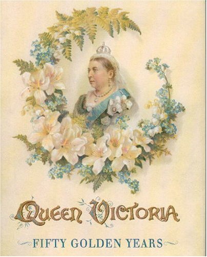 Queen Victoria: Fifty Golden Years ; Incidents in the Queen's Reign: Her Life in Pictures Politics & Society Books