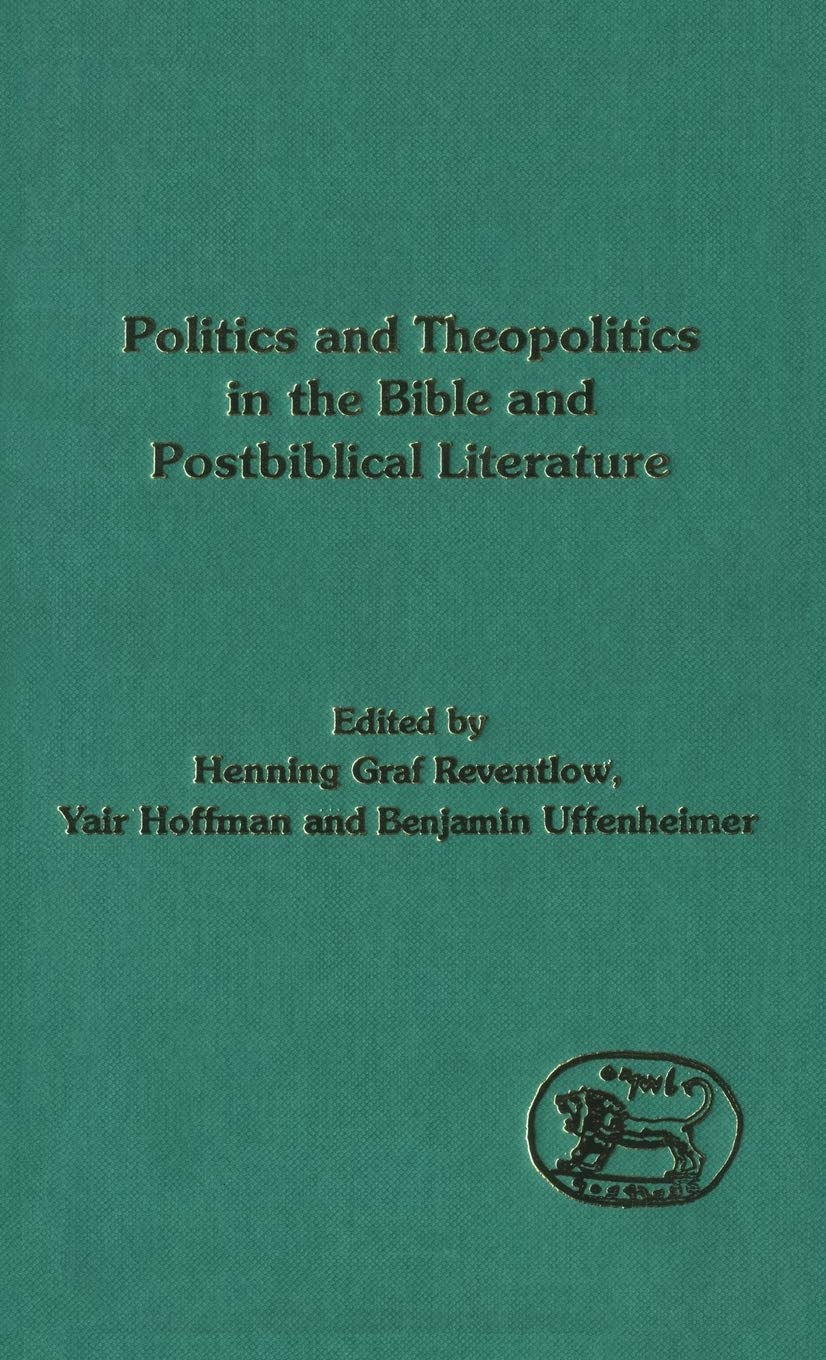 Politics and Theopolitics in the Bible and Postbiblical Literature Politics & History