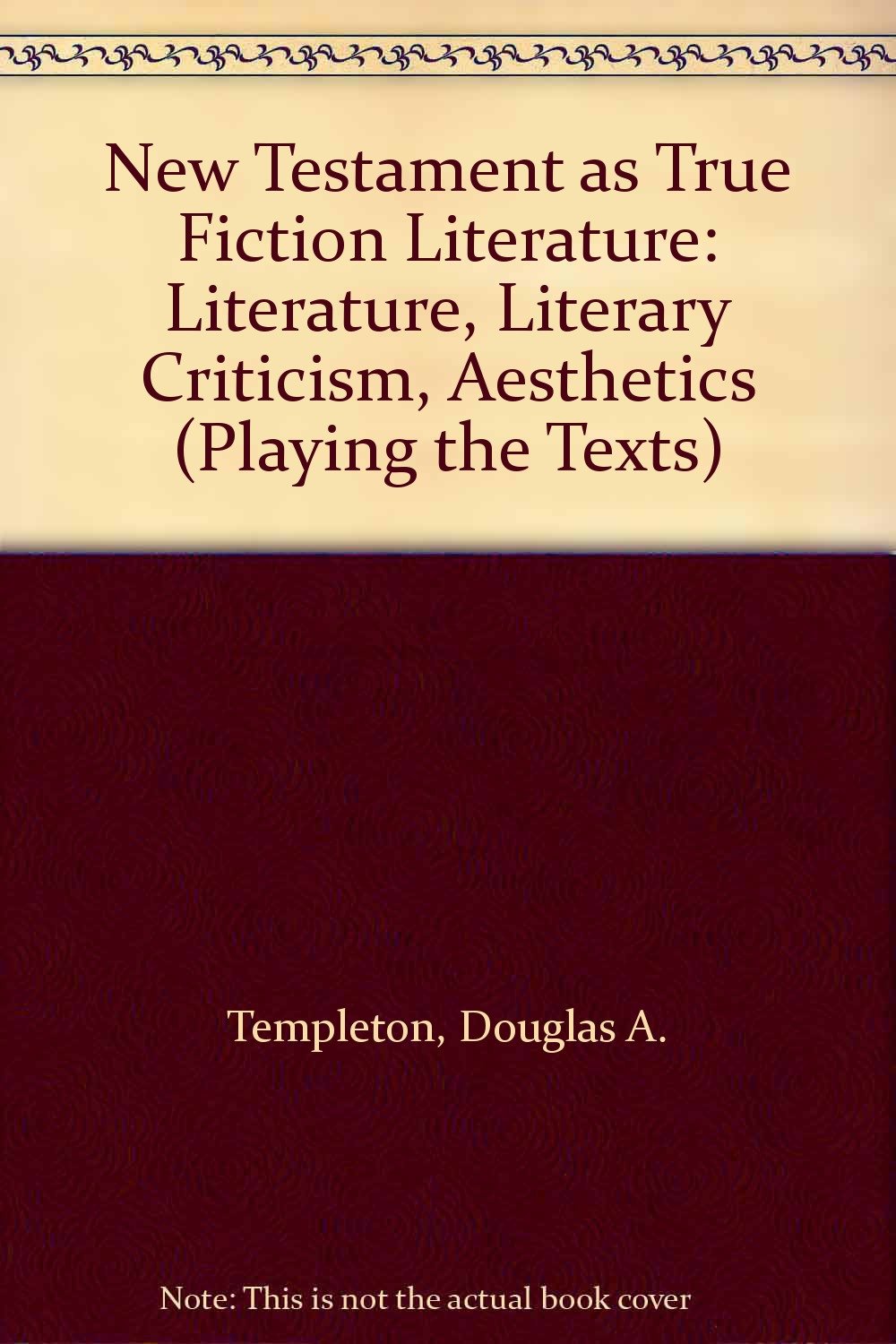 The New Testament As True Fiction: Literature, Literary Criticism, Aesthetics (Playing the Texts, 3) Religion & Esotericism