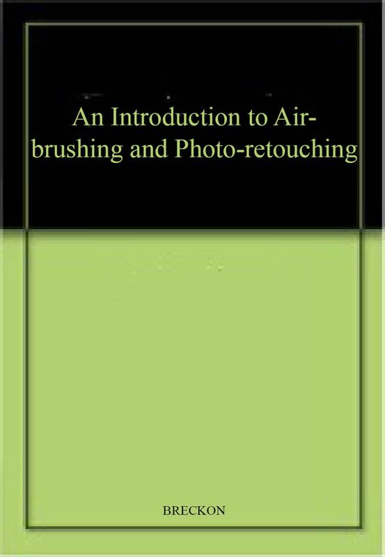 An Introduction to Air-brushing and Photo-retouching Photography