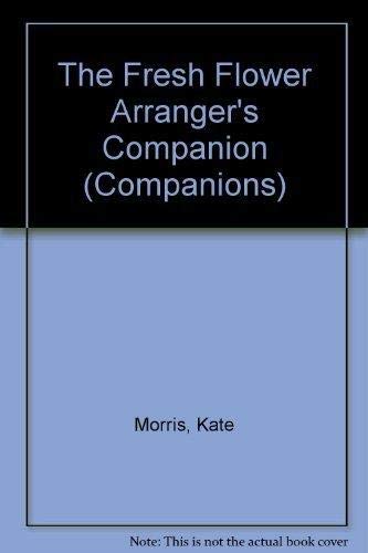 The Fresh Flower Arranger's Companion (Companions) Hobbies & Crafts
