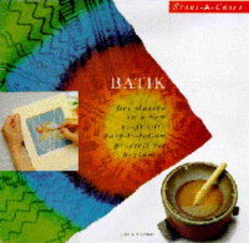 Batik: Get Started in a New Craft with Easy-to-follow Projects for Beginners (Start-a-craft S.) Hobbies & Crafts