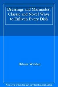Dressings and Marinades: Classic and Novel Ways to Enliven Every Dish Leisure, Home & Garden