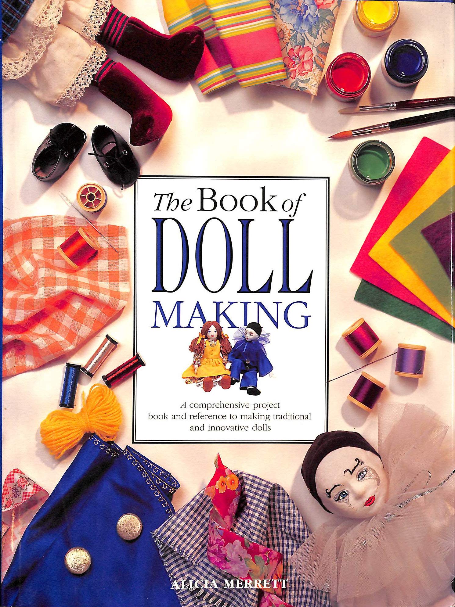 The Book of Doll Making: Make Traditional and Innovative Dolls, in All Styles, Sizes and Fabrics Hobbies & Crafts