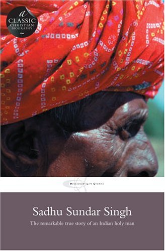 Sadhu Sundar Singh: The Remarkable True Story of an Indian Holy Man (Missionary Life Stories) Memories