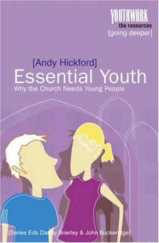 Essential Youth: Why the Church Needs Young People (Youthwork: The Resources) Social Sciences