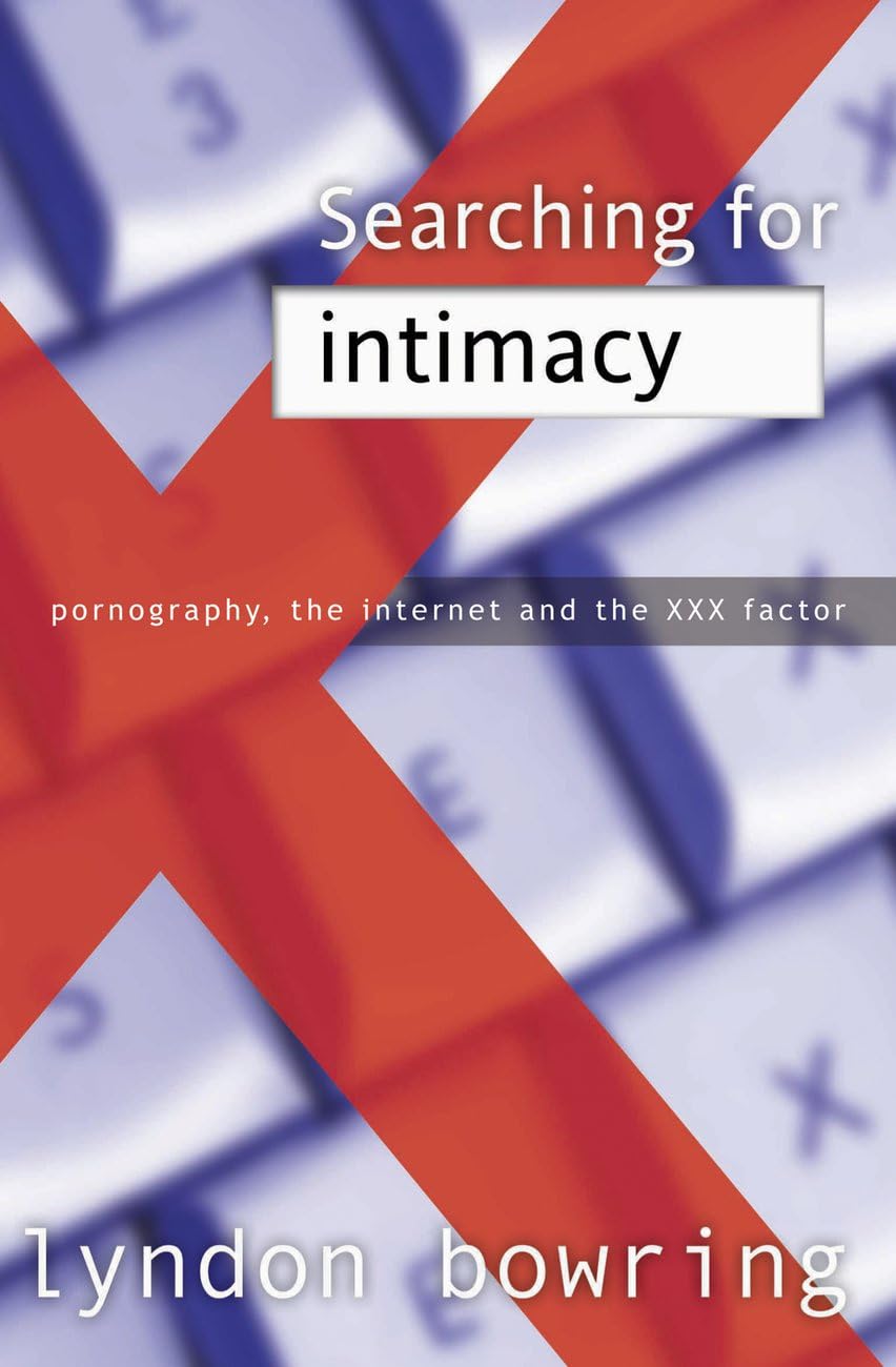 Searching for Intimacy: Pornography, the Internet, And the XXX Factor Books