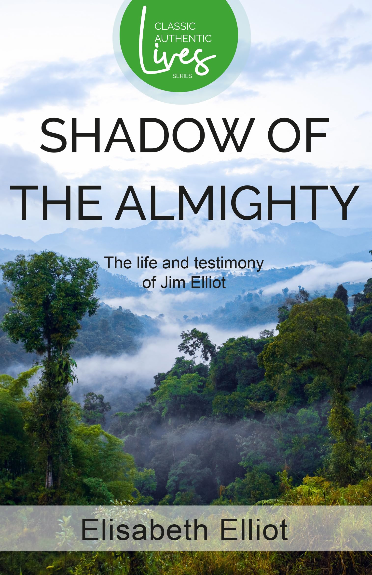 Shadow of the Almighty: The Life and Testimony of Jim Elliot (Classic Authentic Lives Series) book