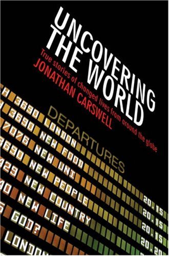 Uncovering the World: True Stories of Changed Lives from Around the Globe Religion & Esotericism