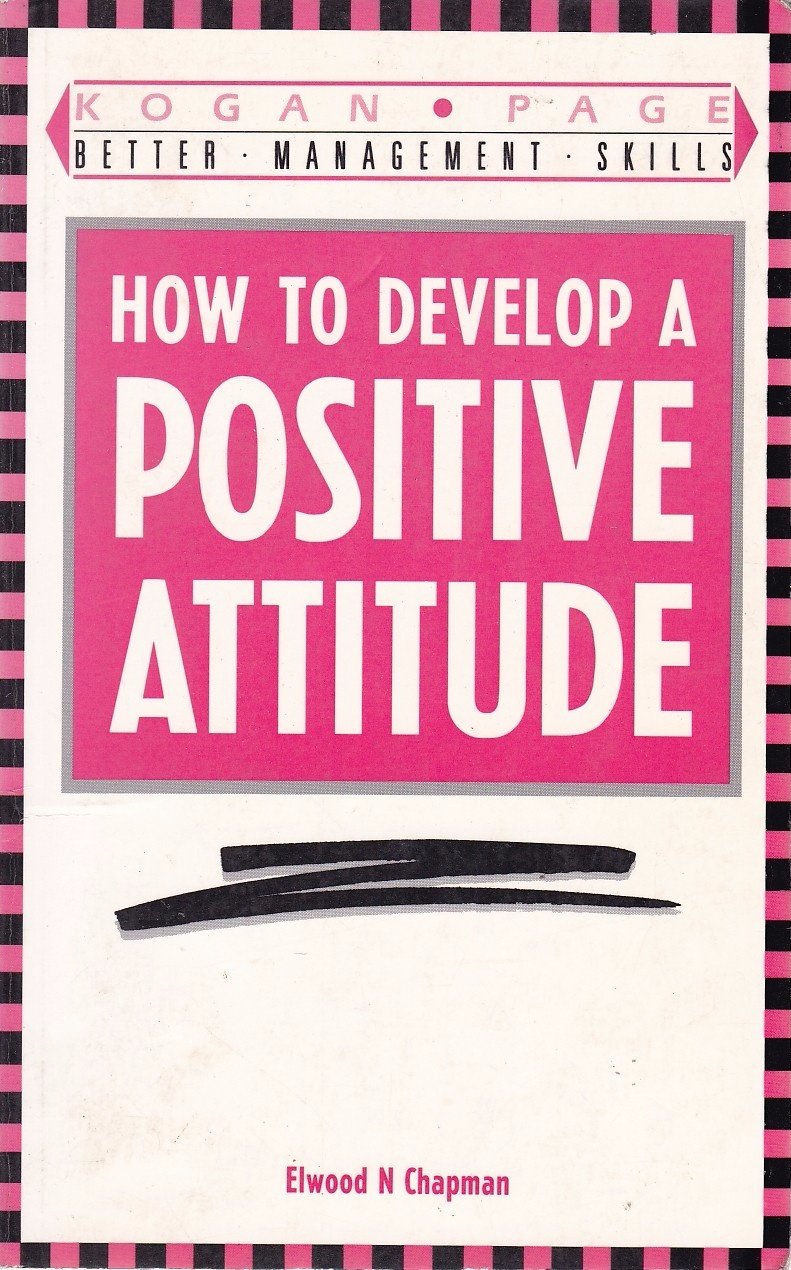 How to Develop a Positive Attitude (Better Management Skills S.) Psychology