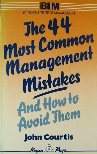Forty-four Most Common Management Mistakes and How to Avoid Them Business, Finance & Career