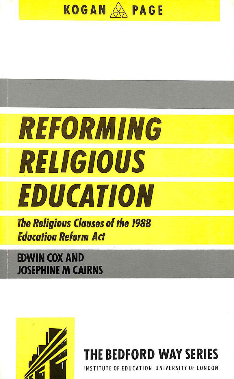 Reforming Religious Education: The Religious Clauses of the 1988 Education Reform Act (Bedford Way Papers) Learning & Reference