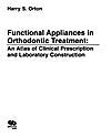Functional Appliances in Orthodontics: Atlas of Clinical Prescriptions and Laboratory Techniques Medicine