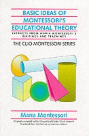 Basic Ideas of Montessori's Educational Theory: Extracts from Maria Montessori's Writings and Teachings (The Clio Montessori Series) Education & Training