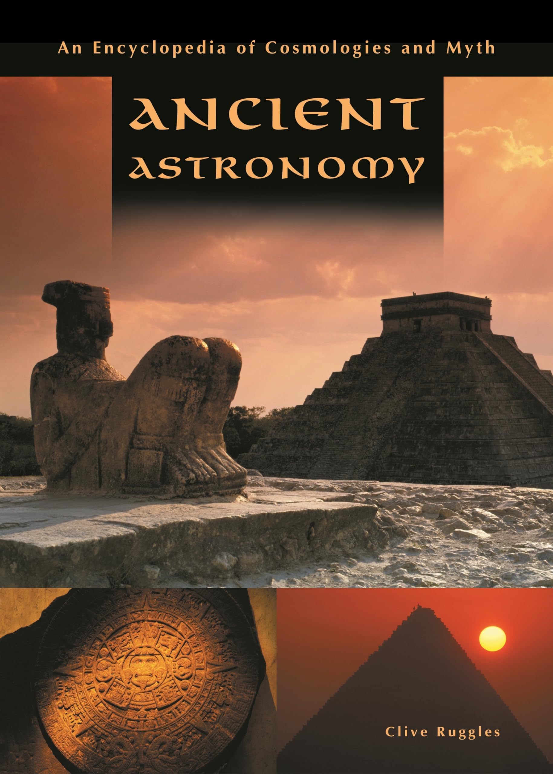 Ancient Astronomy: An Encyclopedia of Cosmologies and Myth Social Sciences