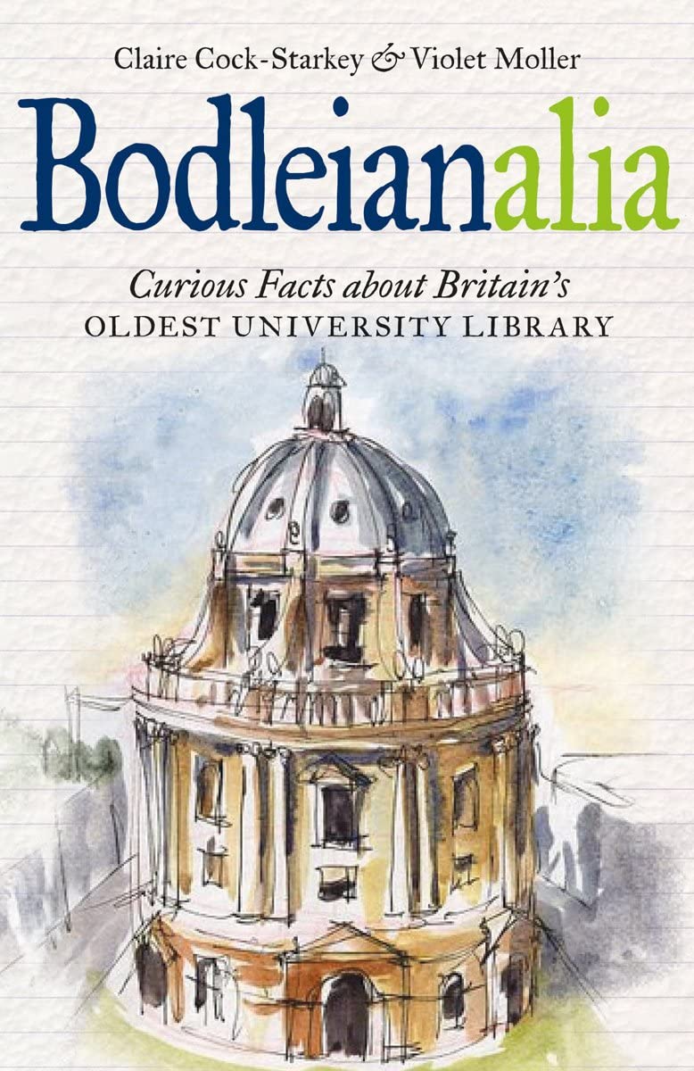Bodleianalia: Curious Facts about Britain's Oldest University Library Media & Communication