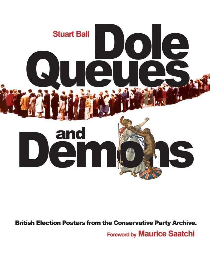 Dole Queues and Demons: British Election Posters from the Conservative Party Archive Film, Art & Culture