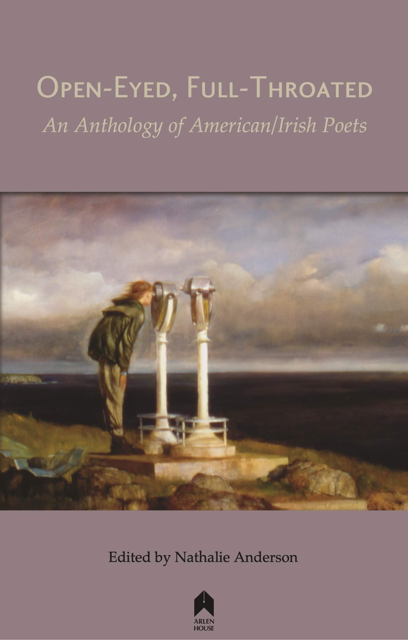 Open-Eyed, Full-Throated: An Anthology of American/Irish Poetry Poetry