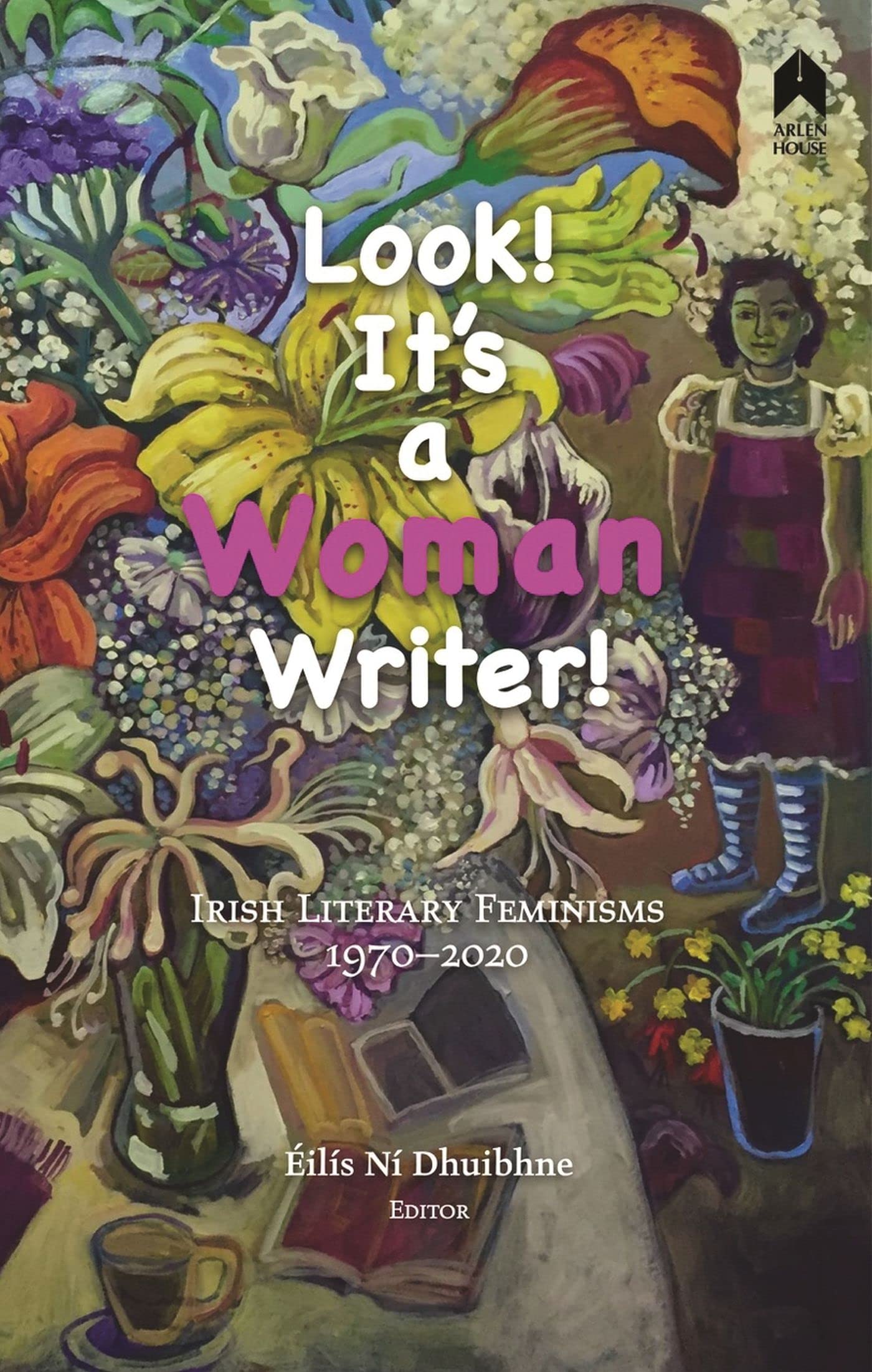 Look! It's a Woman Writer!: Irish Literary Feminisms; 1970-2020 book