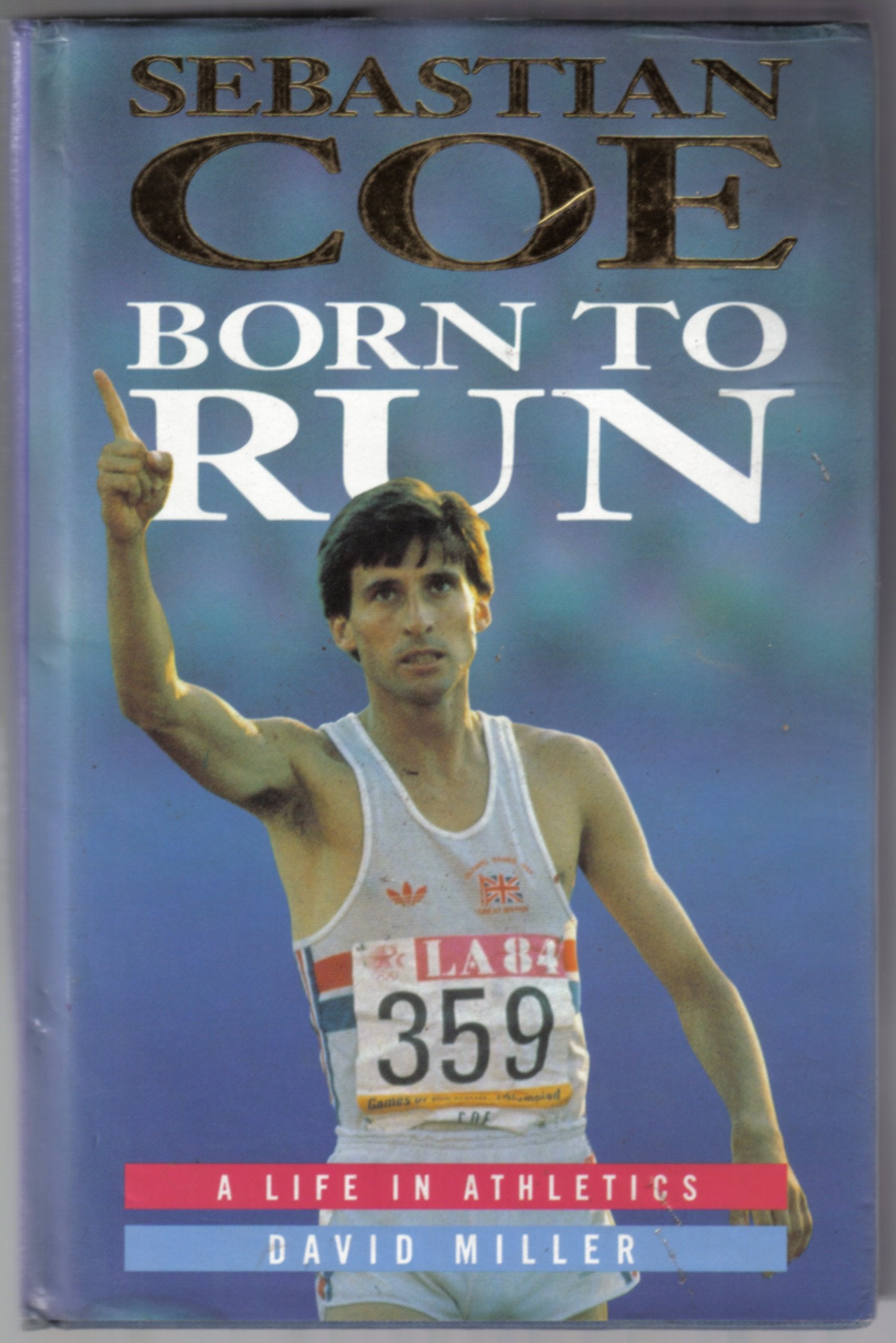 Sebastian Coe: Born to Run : The Authorized Life in Athletics Sports