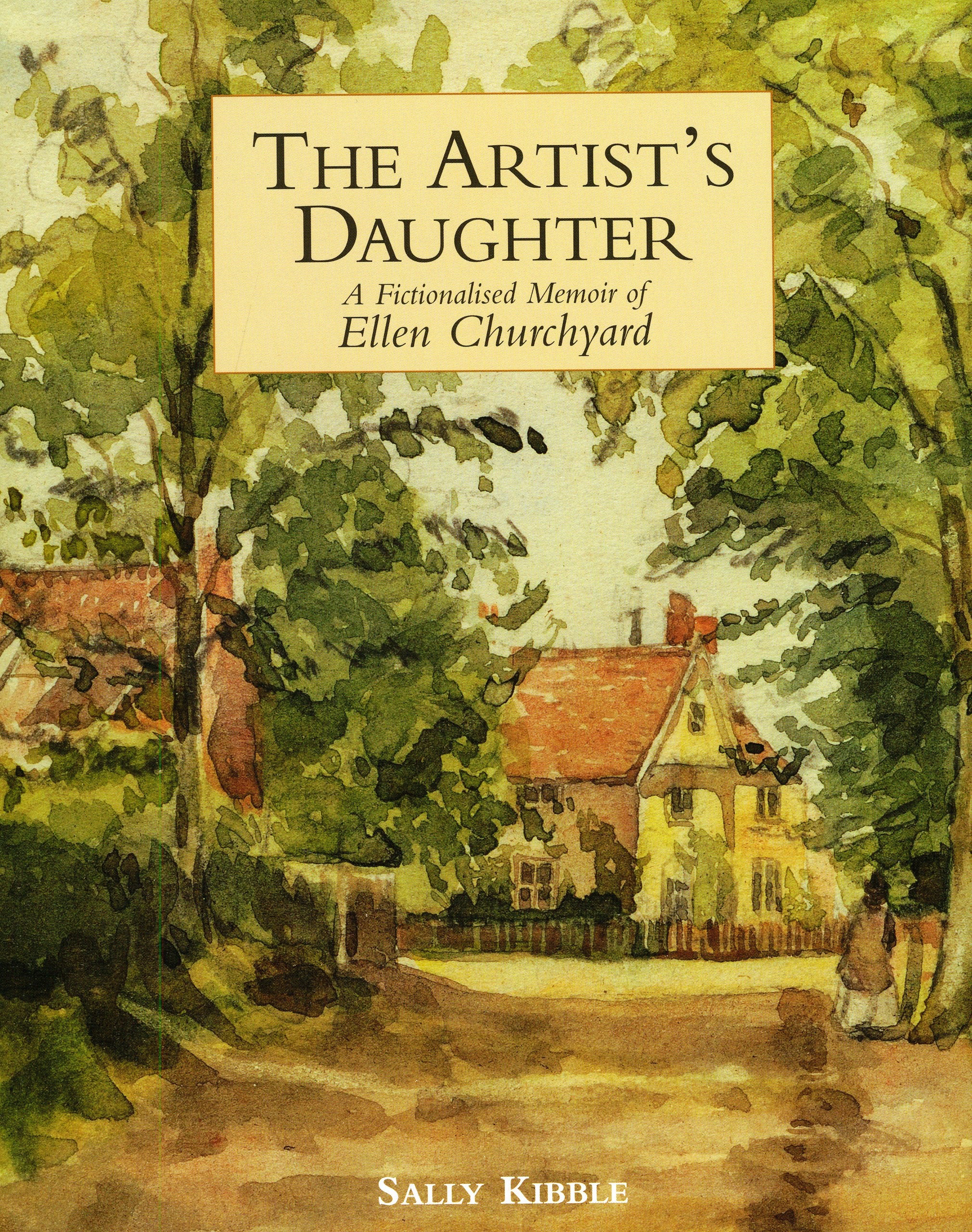 Artist's Daughter, The: a Fictionalised Memoir of Ellen Churchyard Historical Fiction