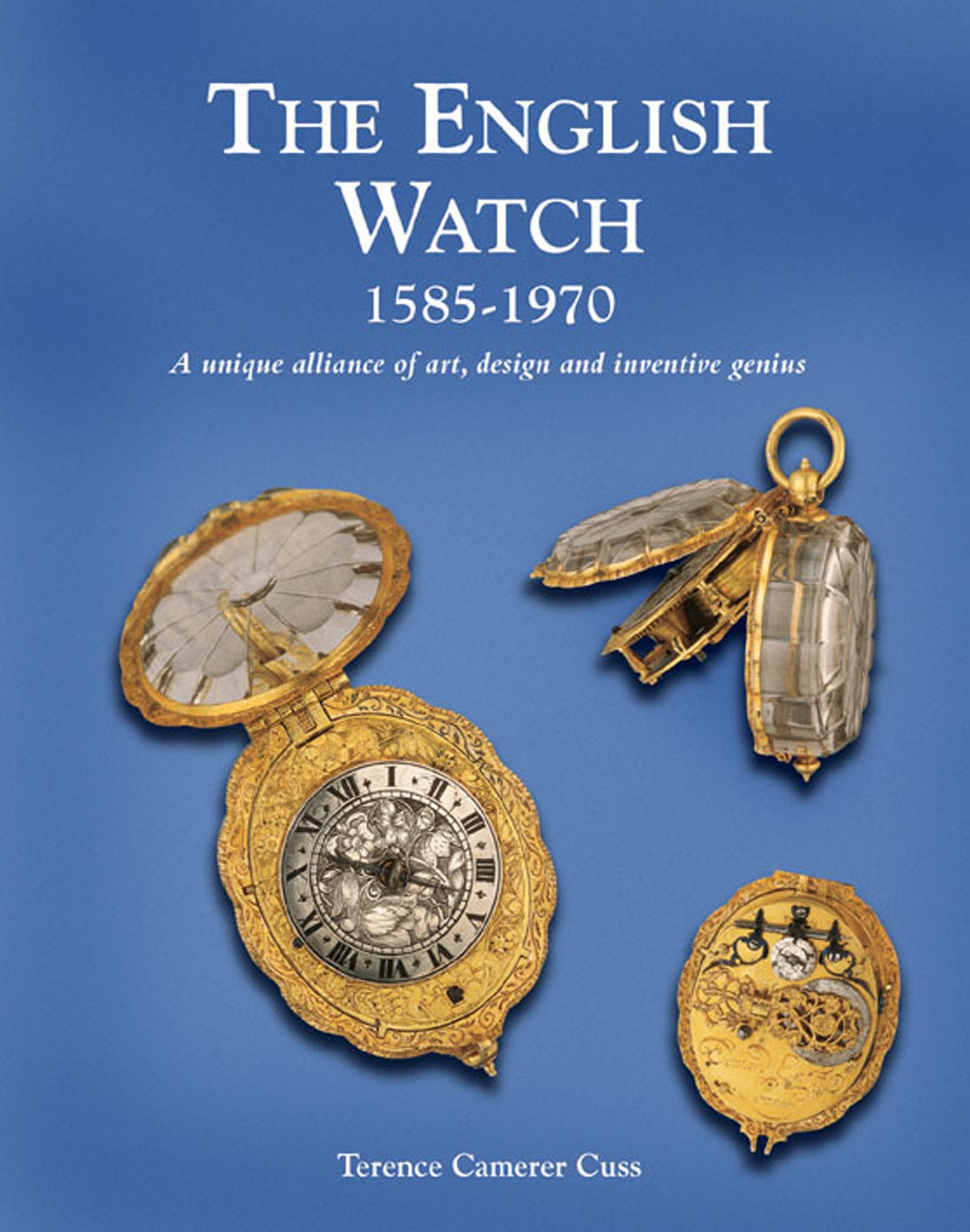 The English Watch 1585-1970 A Unique Alliance of Art Design and Inventive Genius Film, Art & Culture