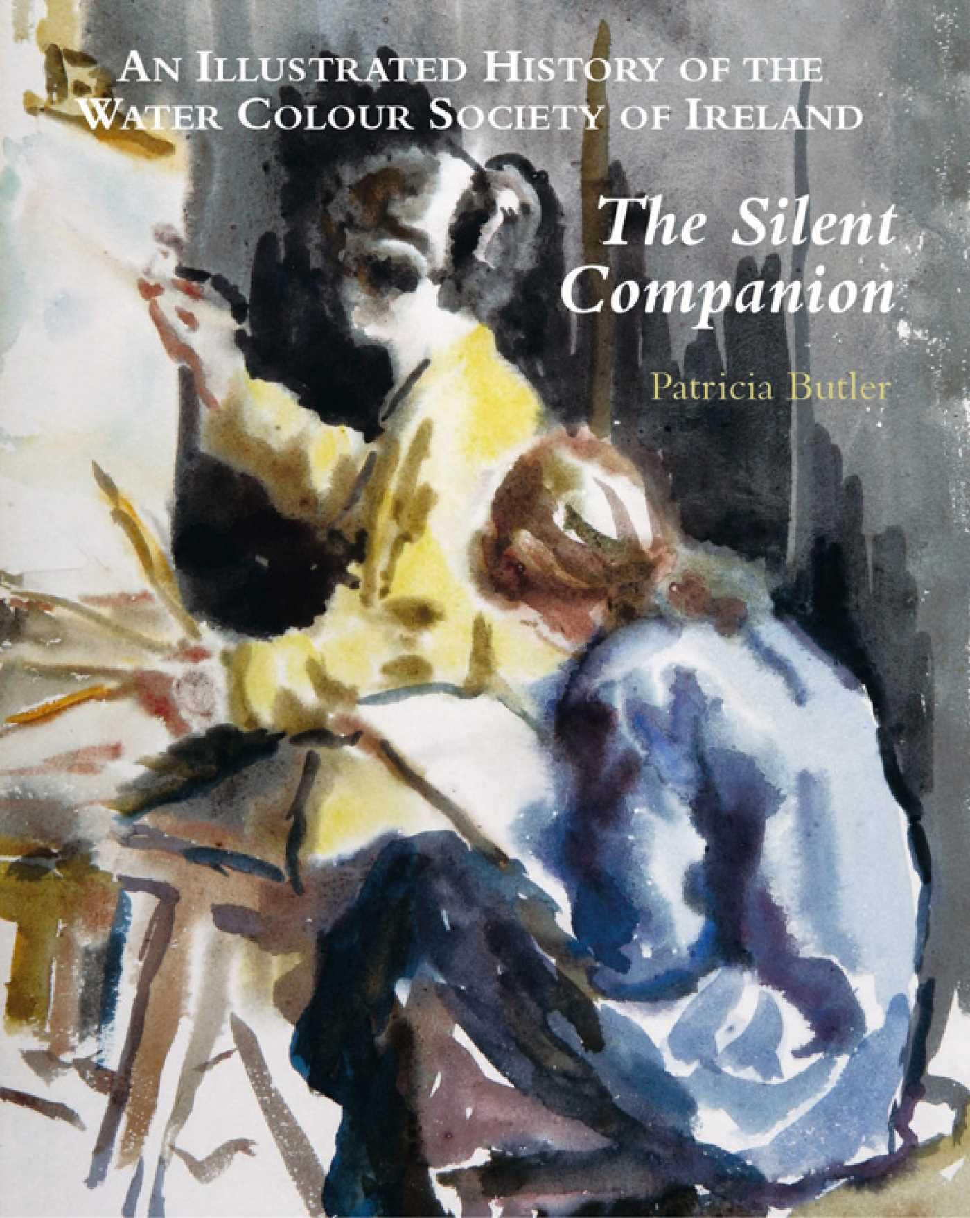 The Silent Companion: An Illustrated History of the Water Colour Society of Ireland book
