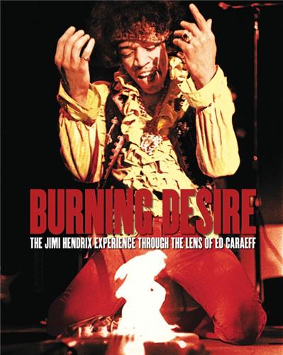 Burning Desire The Jimi Hendrix Experience through the Lens of Ed Caraeff Travel