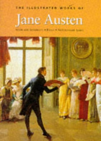 The Complete Illustrated Novels of Jane Austen: Sense and Sensibility/Emma/Northanger Abbey Classics